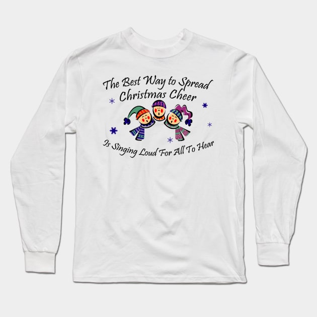 The Best Way to Spread Christmas Cheer... Long Sleeve T-Shirt by klance